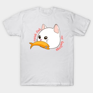 catch fish not feelings T-Shirt